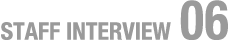 STAFF INTERVIEW 06